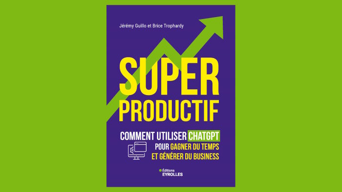« Superproductif - Comment utiliser ChatGPT… » vient de paraître aux Editions Eyrolles. - © Editions Eyrolles