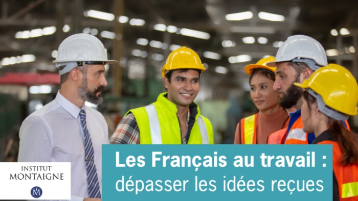 Rapport des Français au travail : l’étude de l’institut Montaigne qui déconstruit les idées reçues