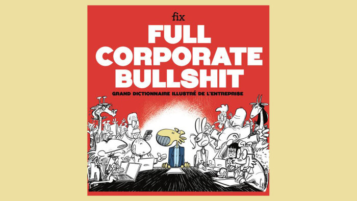 « Full Corporate Bullshit - Grand dictionnaire illustré de l’entreprise » vient de paraître. - © Diateino / FiX
