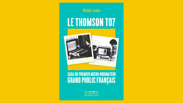 « Le Thomson TO7, saga du premier micro-ordinateur grand public français » vient de paraître. - © Rue des Ecoles
