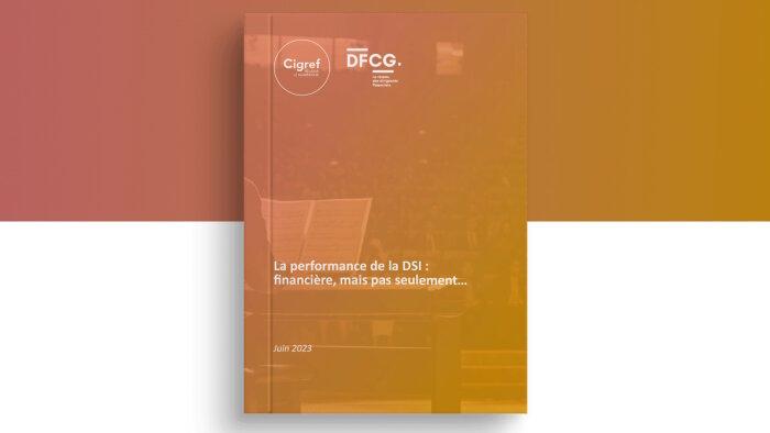 « La performance de la DSI : financière, mais pas seulement… » est disponible sur le site du Cigref. - © Cigref