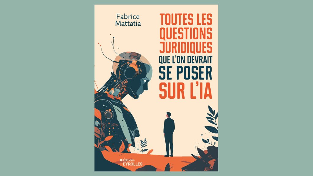 « Toutes les questions juridiques que l'on devrait se poser sur l'IA » vient de paraître chez Eyrolles. 